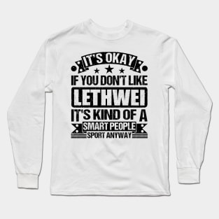 Lethwei Lover It's Okay If You Don't Like Lethwei It's Kind Of A Smart People Sports Anyway Long Sleeve T-Shirt